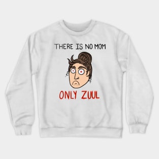 There is no Mom… Only Zuul! Crewneck Sweatshirt